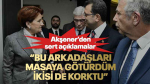Akşener’den sert açıklamalar “Bu arkadaşları masaya götürdüm ikisi de korktu”